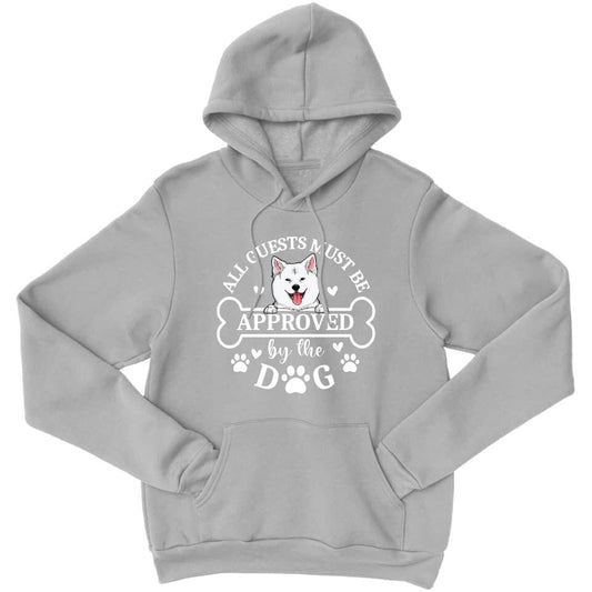 All Guests Must Be Approved By The Dog - Personalized Hoodie For Your Dogs