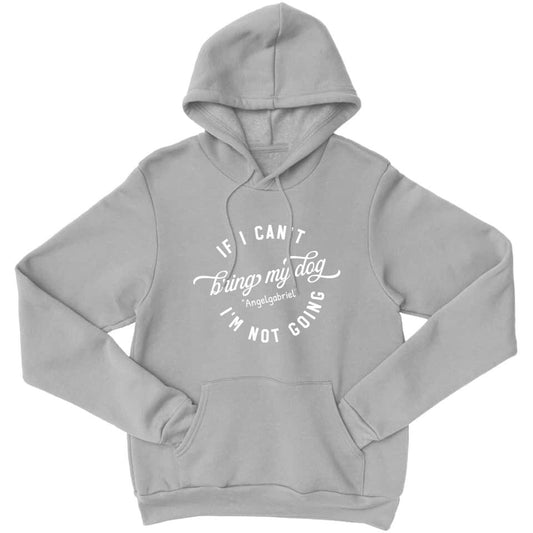 If I Can't Bring My Dog I'm Not Going - Personalized Hoodie For Your Dogs