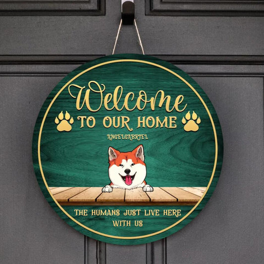 Up to 5 - Welcome To Our Home The Humans Just Live Here With Us - Personalized Door Sign For Your Fur Babies