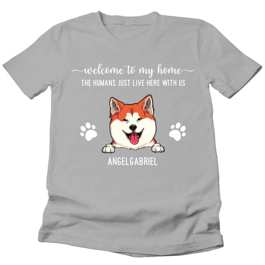 Welcome To Our Home The Humans Just Live Here With Us - Personalized T-shirt For Your Fur Babies