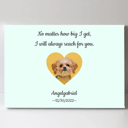 Upload Your Photo - We Will Always Reach For You No Matter How Big We Get - Personalized Canvas For Your Fur Babies