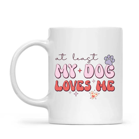 At Least My Dog Loves Me Mug