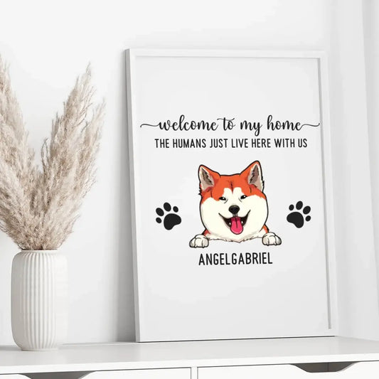 Welcome To Our Home The Humans Just Live Here With Us - Personalized Poster For Your Fur Babies