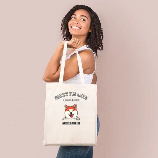 Sorry I'm Late, I Saw A Dog - Personalized Tote Bag For Your Dogs