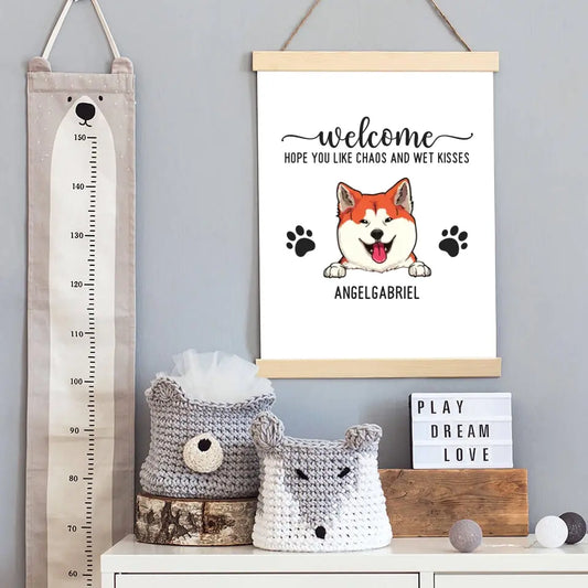 Welcome Hope You Like Chaos And Wet Kisses - Personalized Poster with Hanger For Your Fur Babies