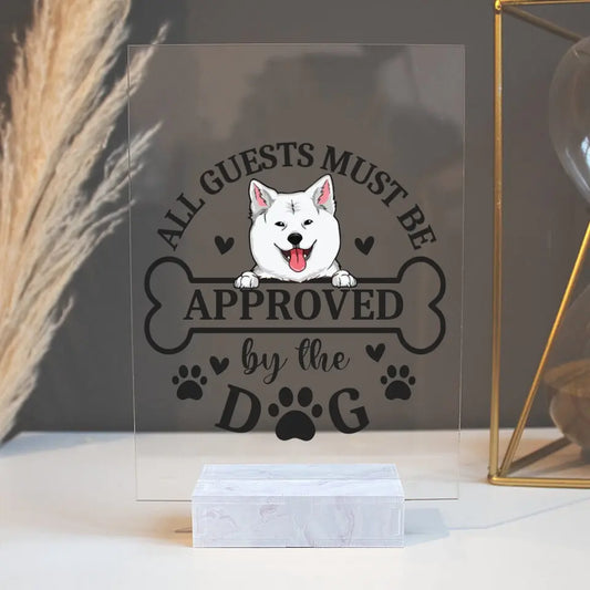 All Guests Must Be Approved By The Dog - Personalized Acrylic Plaque For Your Dogs