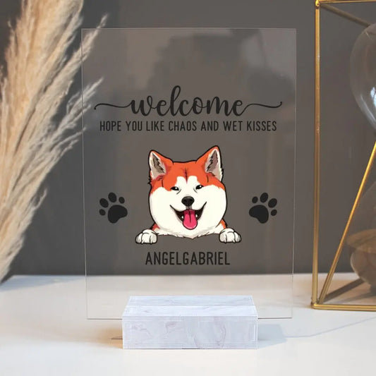 Welcome Hope You Like Chaos And Wet Kisses - Personalized Acrylic Plaque For Your Fur Babies