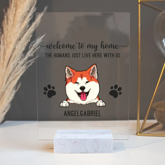 Welcome To Our Home The Humans Just Live Here With Us - Personalized Acrylic Plaque For Your Fur Babies