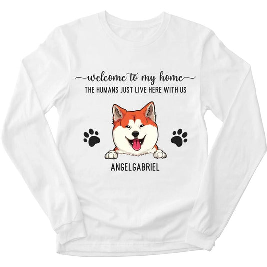 Welcome To Our Home The Humans Just Live Here With Us - Personalized Long Sleeve For Your Fur Babies